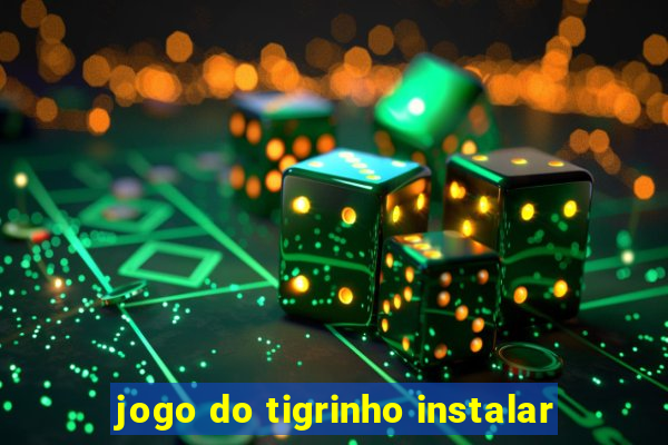 jogo do tigrinho instalar